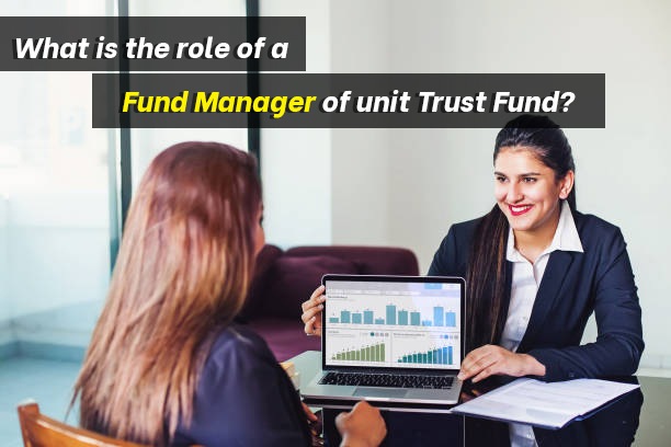 What is the role of a Fund Manager of unit Trust Fund? CAL